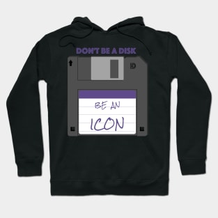 Don't be a disk, be an icon Hoodie